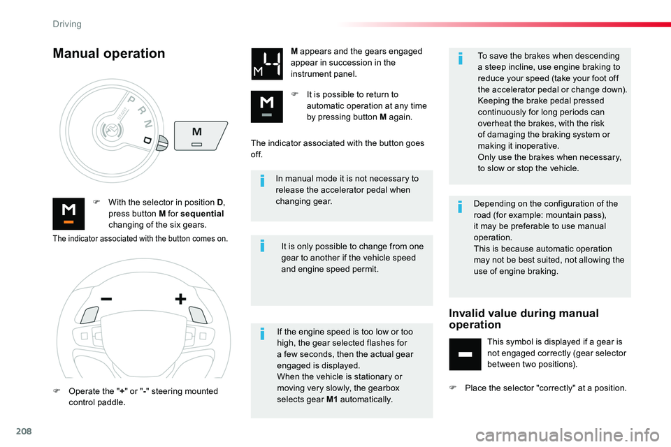 TOYOTA PROACE VERSO 2018 Owners Manual 208
In manual mode it is not necessary to release the accelerator pedal when changing gear.F With the selector in position D, press button M for sequential changing of the six gears.
M appears and the TOYOTA PROACE VERSO 2018 Owners Manual 208
In manual mode it is not necessary to release the accelerator pedal when changing gear.F With the selector in position D, press button M for sequential changing of the six gears.
M appears and the