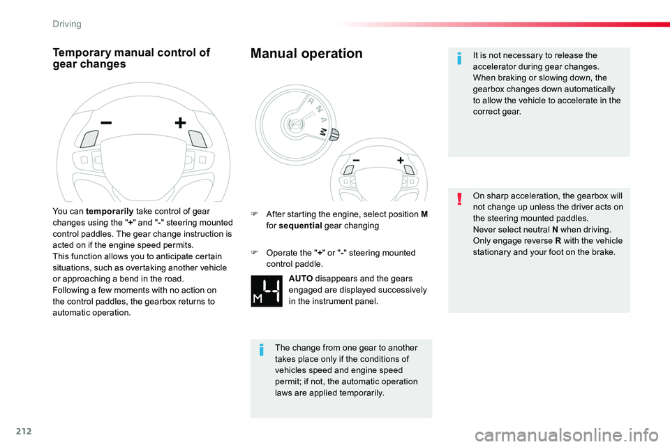 TOYOTA PROACE VERSO 2018  Owners Manual 212
Temporary manual control of gear changes
You can temporarily take control of gear changes using the "+" and "-" steering mounted control paddles. The gear change instruction is act