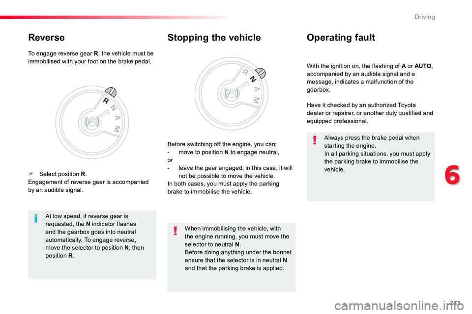 TOYOTA PROACE VERSO 2018  Owners Manual 213
With the ignition on, the flashing of A or AUTO, accompanied by an audible signal and a message, indicates a malfunction of the gearbox.
Operating fault
Have it checked by an authorized Toyota dea