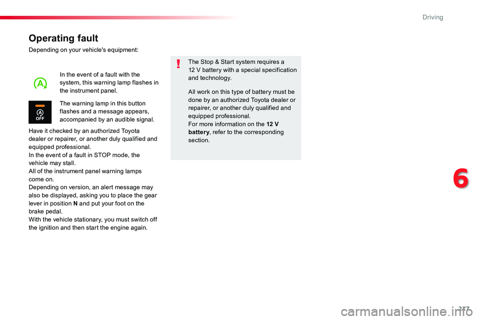 TOYOTA PROACE VERSO 2018  Owners Manual 217
Operating fault
Depending on your vehicle's equipment:
Have it checked by an authorized Toyota dealer or repairer, or another duly qualified and equipped professional.In the event of a fault i