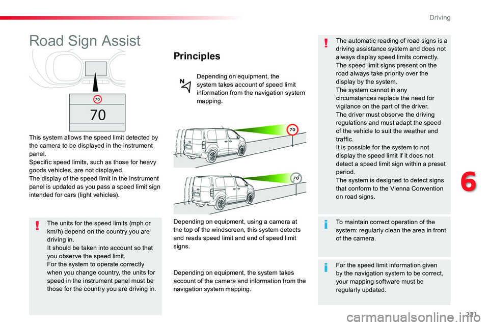 TOYOTA PROACE VERSO 2018  Owners Manual 221
Road Sign Assist
This system allows the speed limit detected by the camera to be displayed in the instrument panel.Specific speed limits, such as those for heavy goods vehicles, are not displayed.