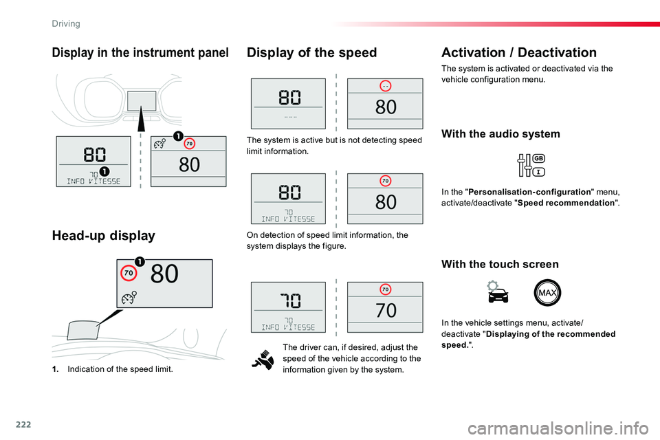TOYOTA PROACE VERSO 2018  Owners Manual 222
The system is active but is not detecting speed limit information.
The driver can, if desired, adjust the speed of the vehicle according to the information given by the system.
Display of the spee