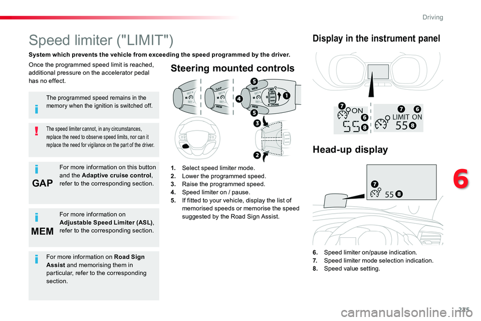TOYOTA PROACE VERSO 2018  Owners Manual 225
GAP
MEM
Steering mounted controls
6. Speed limiter on/pause indication.7.  Speed limiter mode selection indication.
8. Speed value setting.
Speed limiter ("LIMIT")
System which prevents th
