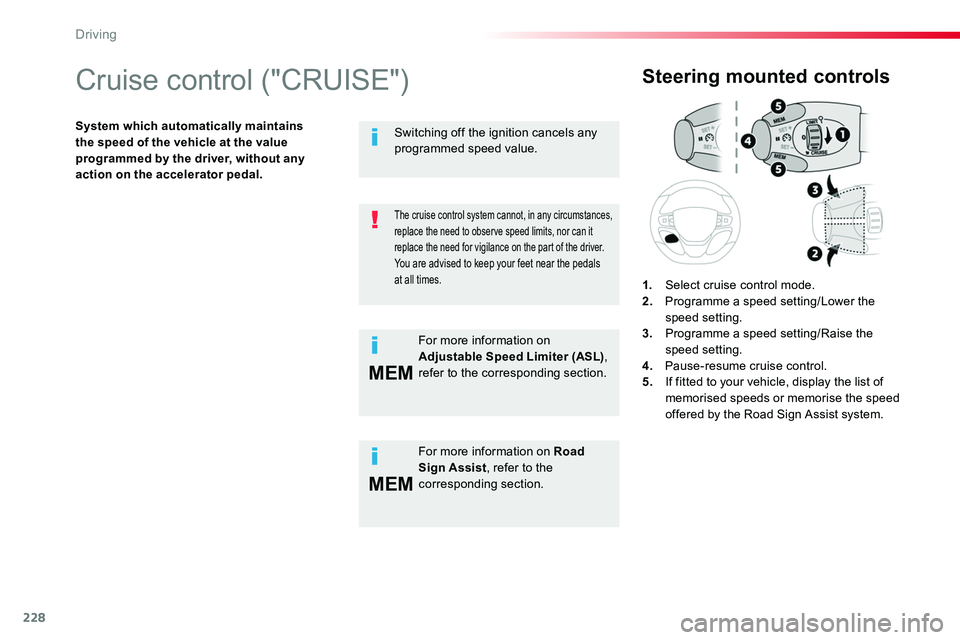 TOYOTA PROACE VERSO 2018  Owners Manual 228
MEM
MEM
Cruise control ("CRUISE")
System which automatically maintains the speed of the vehicle at the value programmed by the driver, without any action on the accelerator pedal.
Steering