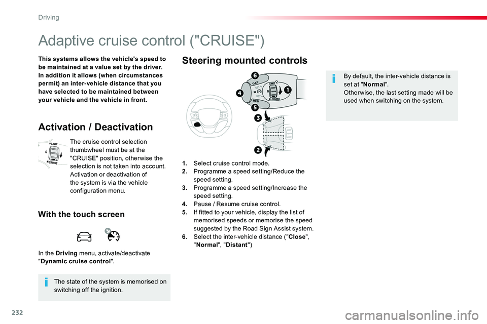 TOYOTA PROACE VERSO 2018  Owners Manual 232
Adaptive cruise control ("CRUISE")
This systems allows the vehicle's speed to be maintained at a value set by the driver.In addition it allows (when circumstances permit) an inter-vehi