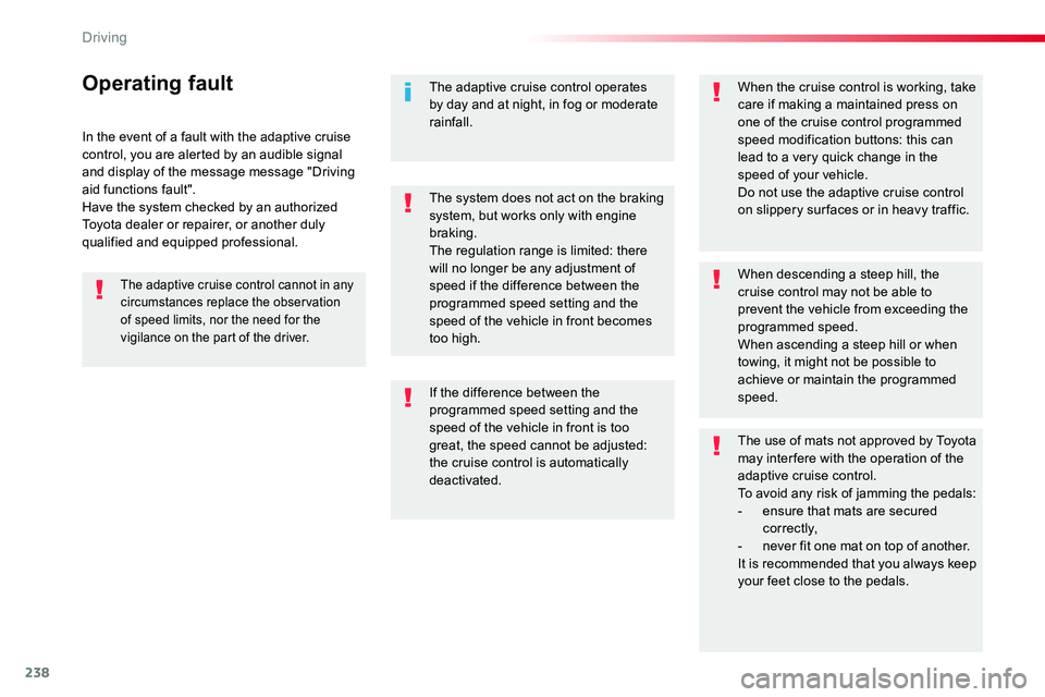 TOYOTA PROACE VERSO 2018  Owners Manual 238
In the event of a fault with the adaptive cruise control, you are alerted by an audible signal and display of the message message "Driving aid functions fault".Have the system checked by a