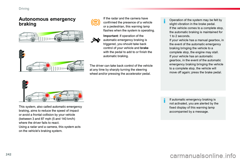 TOYOTA PROACE VERSO 2018  Owners Manual 242
This system, also called automatic emergency 
braking, aims to reduce the speed of impact or avoid a frontal collision by your vehicle (between 3 and 87 mph (5 and 140 km/h) where the driver fails