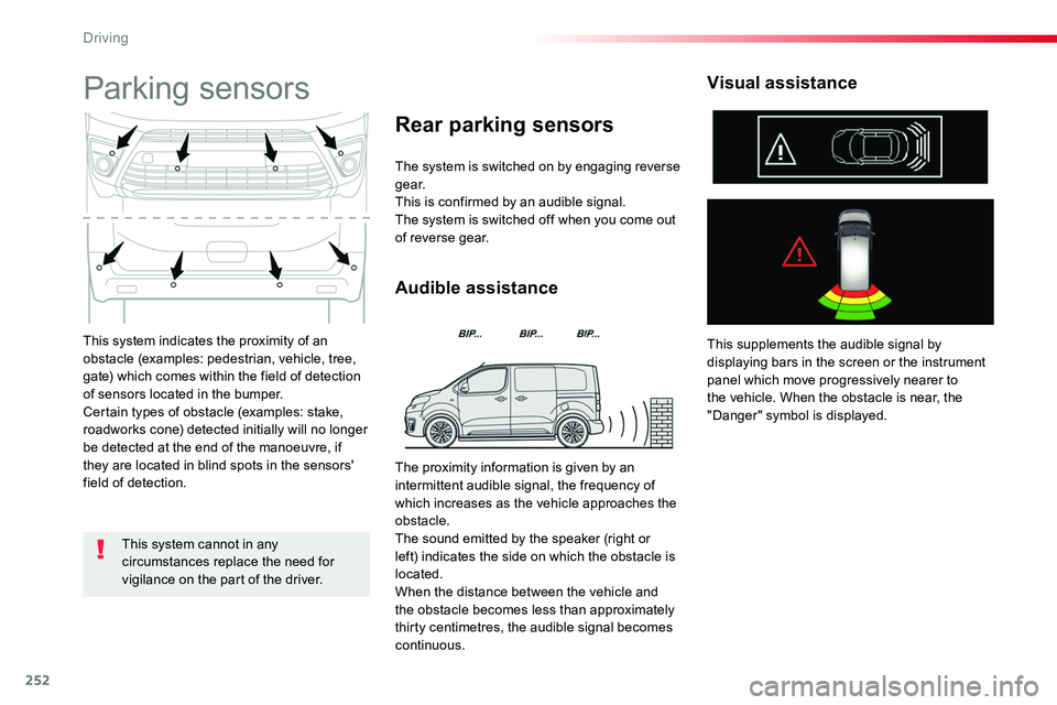 TOYOTA PROACE VERSO 2018  Owners Manual 252
This system indicates the proximity of an obstacle (examples: pedestrian, vehicle, tree, gate) which comes within the field of detection of sensors located in the bumper.Certain types of obstacle 