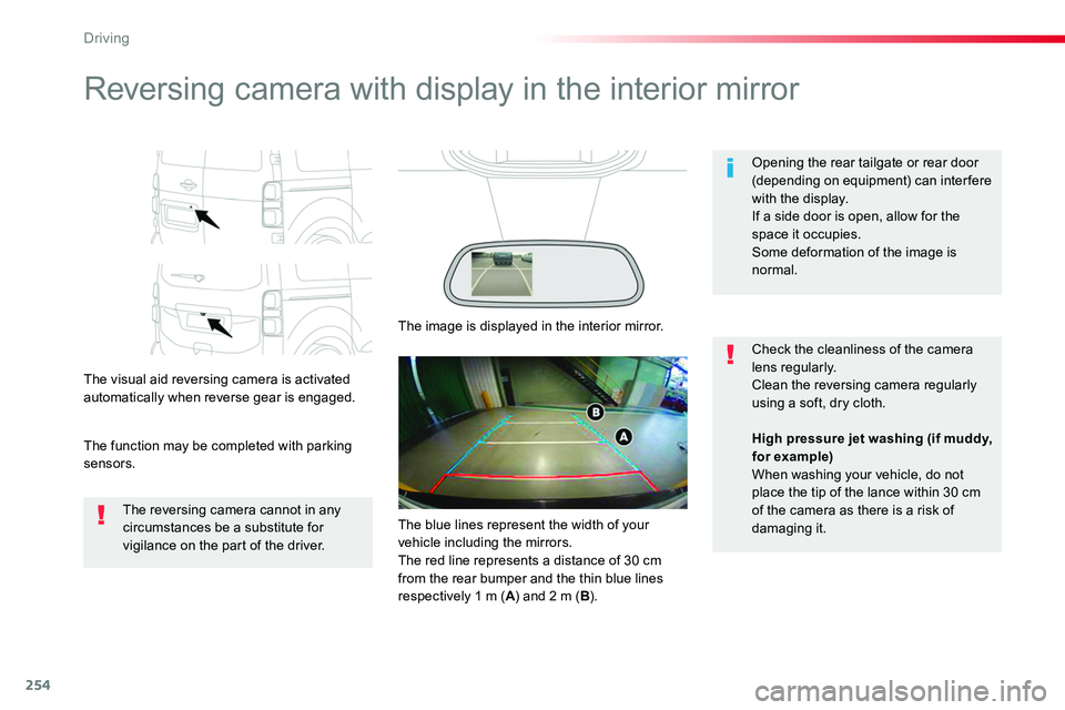 TOYOTA PROACE VERSO 2018  Owners Manual 254
Reversing camera with display in the interior mirror
The visual aid reversing camera is activated automatically when reverse gear is engaged.
The function may be completed with parking sensors.
Op