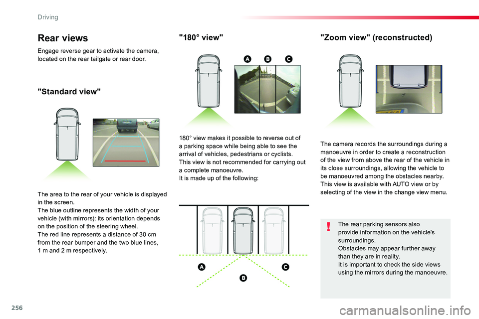 TOYOTA PROACE VERSO 2018  Owners Manual 256
"Standard view"
"180° view""Zoom view" (reconstructed)
The camera records the surroundings during a manoeuvre in order to create a reconstruction of the view from above th