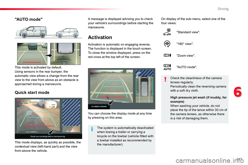 TOYOTA PROACE VERSO 2018  Owners Manual 257
Activation
Activation is automatic on engaging reverse.The function is displayed in the touch screen. To close the window displayed, press on the red cross at the top left of the screen.
On displa