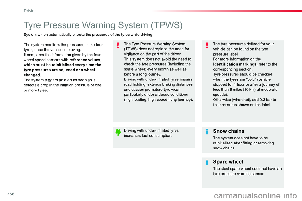 TOYOTA PROACE VERSO 2018  Owners Manual 258
Tyre Pressure Warning System (TPWS)
The system monitors the pressures in the four tyres, once the vehicle is moving.It compares the information given by the four wheel speed sensors with reference