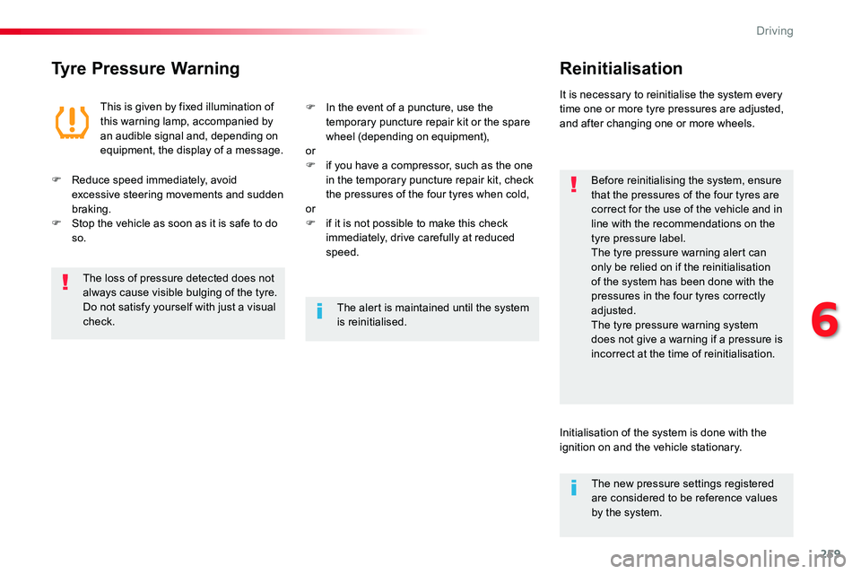 TOYOTA PROACE VERSO 2018  Owners Manual 259
Tyre Pressure WarningReinitialisation
Before reinitialising the system, ensure that the pressures of the four tyres are correct for the use of the vehicle and in line with the recommendations on t