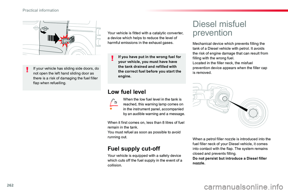 TOYOTA PROACE VERSO 2018  Owners Manual 262
Low fuel level
When the low fuel level in the tank is reached, this warning lamp comes on in the instrument panel, accompanied by an audible warning and a message.
Fuel supply cut-off
Your vehicle