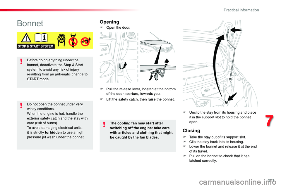 TOYOTA PROACE VERSO 2018 Owners Manual 271
BonnetOpening
Closing
F Take the stay out of its support slot.F Clip the stay back into its housing.F Lower the bonnet and release it at the end of its travel.F Pull on the bonnet to check that it TOYOTA PROACE VERSO 2018 Owners Manual 271
BonnetOpening
Closing
F Take the stay out of its support slot.F Clip the stay back into its housing.F Lower the bonnet and release it at the end of its travel.F Pull on the bonnet to check that it