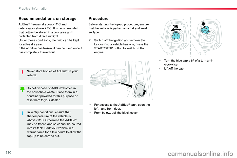 TOYOTA PROACE VERSO 2018 Owners Manual 280
Recommendations on storage
Never store bottles of AdBlue® in your vehicle.
AdBlue® freezes at about -11°C and deteriorates above 25°C. It is recommended that bottles be stored in a cool area a TOYOTA PROACE VERSO 2018 Owners Manual 280
Recommendations on storage
Never store bottles of AdBlue® in your vehicle.
AdBlue® freezes at about -11°C and deteriorates above 25°C. It is recommended that bottles be stored in a cool area a
