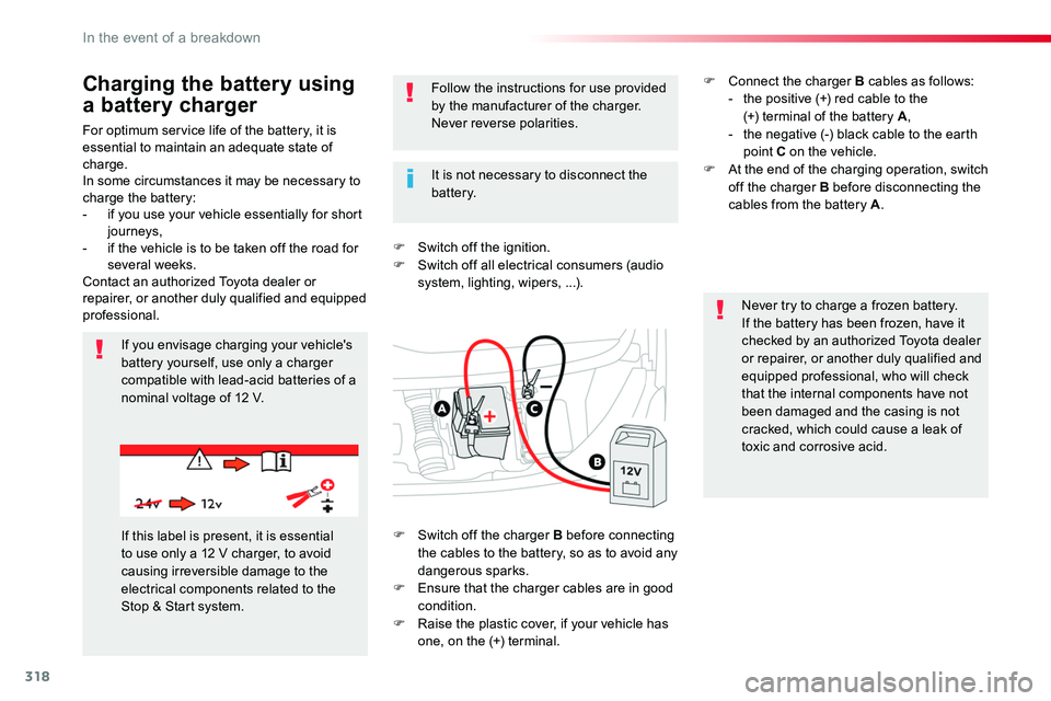 TOYOTA PROACE VERSO 2018  Owners Manual 318
For optimum service life of the battery, it is essential to maintain an adequate state of charge.In some circumstances it may be necessary to charge the battery:- if you use your vehicle essential