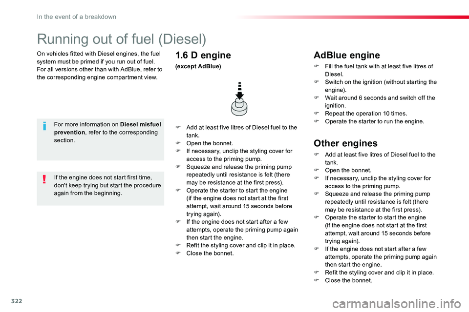 TOYOTA PROACE VERSO 2018  Owners Manual 322
On vehicles fitted with Diesel engines, the fuel system must be primed if you run out of fuel.For all versions other than with AdBlue, refer to the corresponding engine compartment view.
Running o