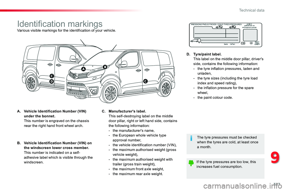 TOYOTA PROACE VERSO 2018  Owners Manual 327
Identification markingsVarious visible markings for the identification of your vehicle.
A. Vehicle Identification Number (VIN) under the bonnet.  This number is engraved on the chassis near the ri