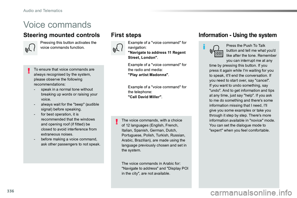 TOYOTA PROACE VERSO 2018  Owners Manual 336
Voice commands
First stepsSteering mounted controlsInformation - Using the system
Press the Push To Talk button and tell me what you'd like after the tone. Remember you can interrupt me at any