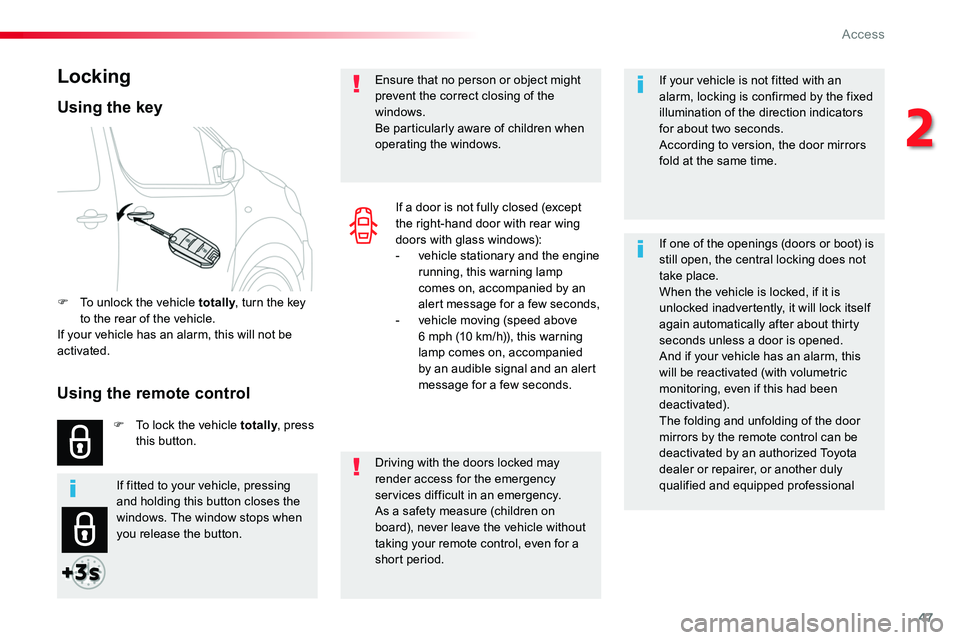 TOYOTA PROACE VERSO 2018 Service Manual 47
If your vehicle is not fitted with an alarm, locking is confirmed by the fixed illumination of the direction indicators for about two seconds.According to version, the door mirrors fold at the same TOYOTA PROACE VERSO 2018 Service Manual 47
If your vehicle is not fitted with an alarm, locking is confirmed by the fixed illumination of the direction indicators for about two seconds.According to version, the door mirrors fold at the same