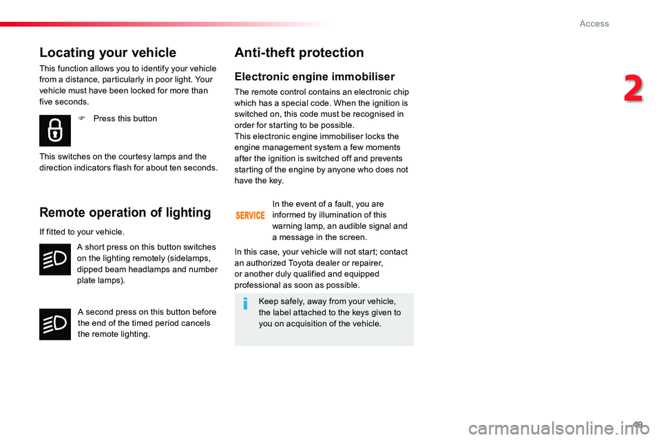 TOYOTA PROACE VERSO 2018 Owners Manual 49
Electronic engine immobiliser
The remote control contains an electronic chip which has a special code. When the ignition is switched on, this code must be recognised in order for starting to be pos TOYOTA PROACE VERSO 2018 Owners Manual 49
Electronic engine immobiliser
The remote control contains an electronic chip which has a special code. When the ignition is switched on, this code must be recognised in order for starting to be pos