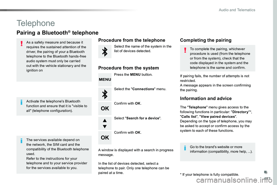 TOYOTA PROACE VERSO 2018 Owners Manual 487
Telephone
Pairing a Bluetooth® telephone
As a safety measure and because it requires the sustained attention of the driver, the pairing of your a Bluetooth telephone to the Bluetooth hands-free a TOYOTA PROACE VERSO 2018 Owners Manual 487
Telephone
Pairing a Bluetooth® telephone
As a safety measure and because it requires the sustained attention of the driver, the pairing of your a Bluetooth telephone to the Bluetooth hands-free a