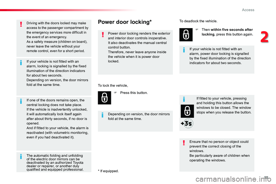 TOYOTA PROACE VERSO 2018 Workshop Manual 53
Driving with the doors locked may make access to the passenger compartment by the emergency services more difficult in the event of an emergency.As a safety measure (children on board), never leave TOYOTA PROACE VERSO 2018 Workshop Manual 53
Driving with the doors locked may make access to the passenger compartment by the emergency services more difficult in the event of an emergency.As a safety measure (children on board), never leave