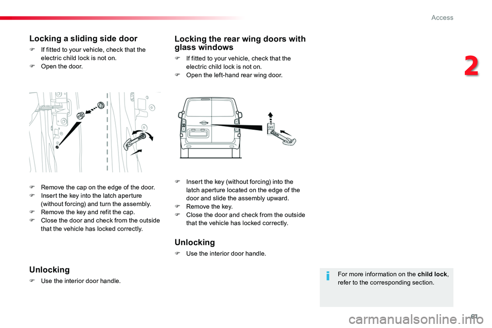 TOYOTA PROACE VERSO 2018 Repair Manual 61
For more information on the child lock, refer to the corresponding section.
Locking a sliding side door
F If fitted to your vehicle, check that the electric child lock is not on.F Open the door.
Lo TOYOTA PROACE VERSO 2018 Repair Manual 61
For more information on the child lock, refer to the corresponding section.
Locking a sliding side door
F If fitted to your vehicle, check that the electric child lock is not on.F Open the door.
Lo