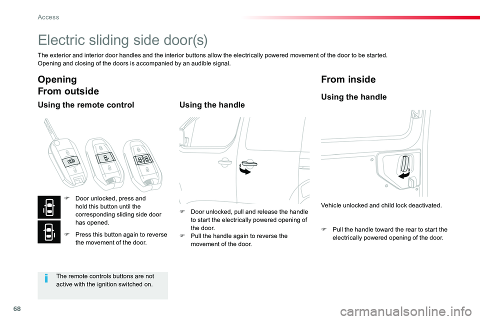 TOYOTA PROACE VERSO 2018 Repair Manual 68
Electric sliding side door(s)
The exterior and interior door handles and the interior buttons allow the electrically powered movement of the door to be started.Opening and closing of the doors is a TOYOTA PROACE VERSO 2018 Repair Manual 68
Electric sliding side door(s)
The exterior and interior door handles and the interior buttons allow the electrically powered movement of the door to be started.Opening and closing of the doors is a