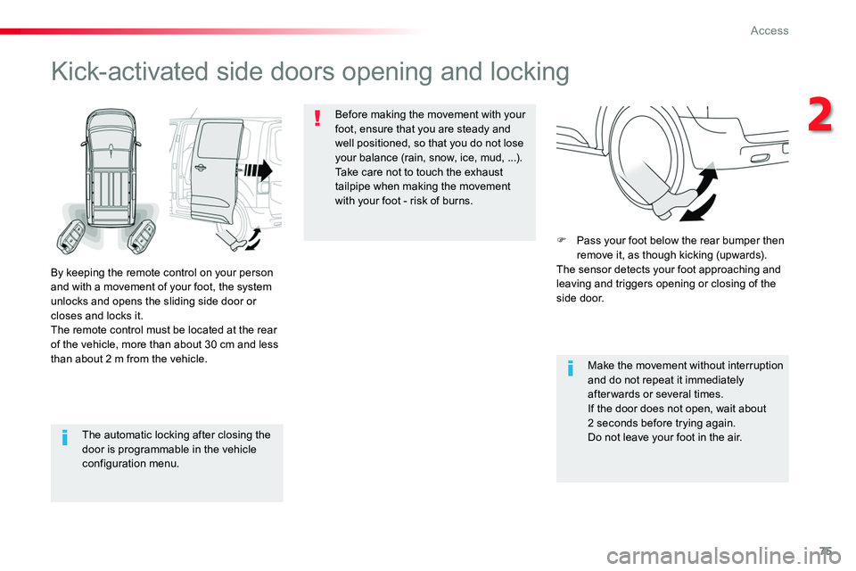 TOYOTA PROACE VERSO 2018 Manual PDF 75
The automatic locking after closing the door is programmable in the vehicle configuration menu.
Kick-activated side doors opening and locking
By keeping the remote control on your person and with a TOYOTA PROACE VERSO 2018 Manual PDF 75
The automatic locking after closing the door is programmable in the vehicle configuration menu.
Kick-activated side doors opening and locking
By keeping the remote control on your person and with a