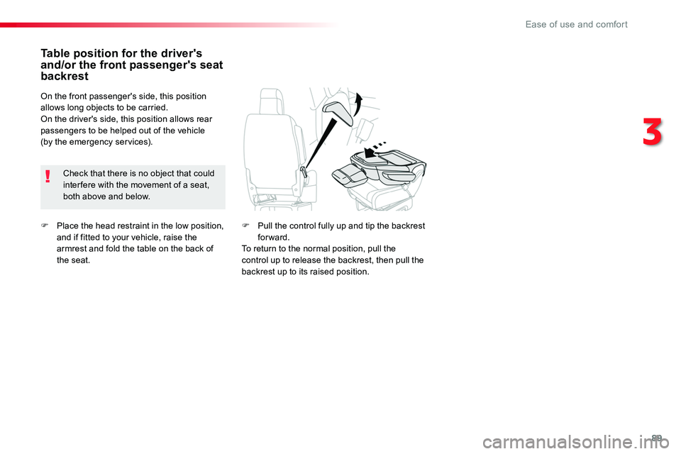 TOYOTA PROACE VERSO 2018 Manual Online 89
F Place the head restraint in the low position, and if fitted to your vehicle, raise the armrest and fold the table on the back of the seat.
Table position for the driver's and/or the front pas TOYOTA PROACE VERSO 2018 Manual Online 89
F Place the head restraint in the low position, and if fitted to your vehicle, raise the armrest and fold the table on the back of the seat.
Table position for the driver's and/or the front pas