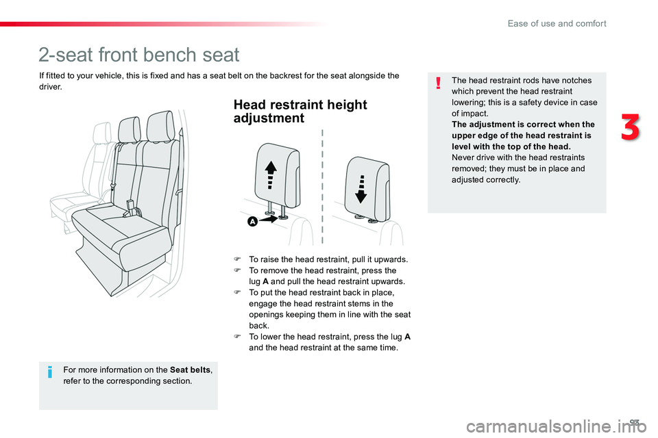 TOYOTA PROACE VERSO 2018  Owners Manual 93
Head restraint height 
adjustment
F To raise the head restraint, pull it upwards.F To remove the head restraint, press the lug A and pull the head restraint upwards.F To put the head restraint back