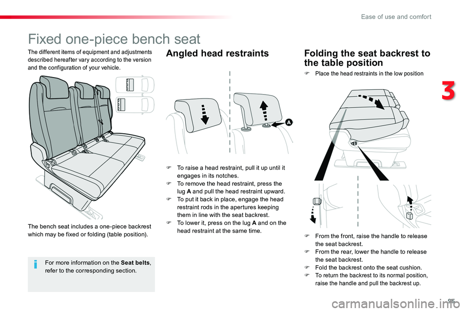 TOYOTA PROACE VERSO 2018  Owners Manual 95
Fixed one-piece bench seat
F To raise a head restraint, pull it up until it engages in its notches.F To remove the head restraint, press the lug A and pull the head restraint upward.F To put it bac