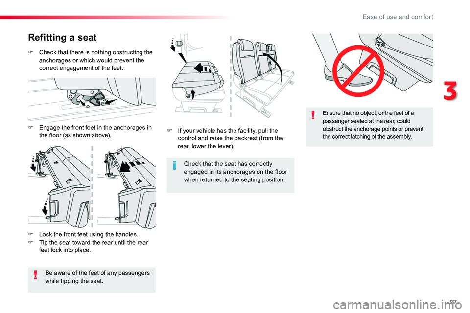 TOYOTA PROACE VERSO 2018  Owners Manual 97
Ensure that no object, or the feet of a passenger seated at the rear, could obstruct the anchorage points or prevent the correct latching of the assembly.F If your vehicle has the facility, pull th