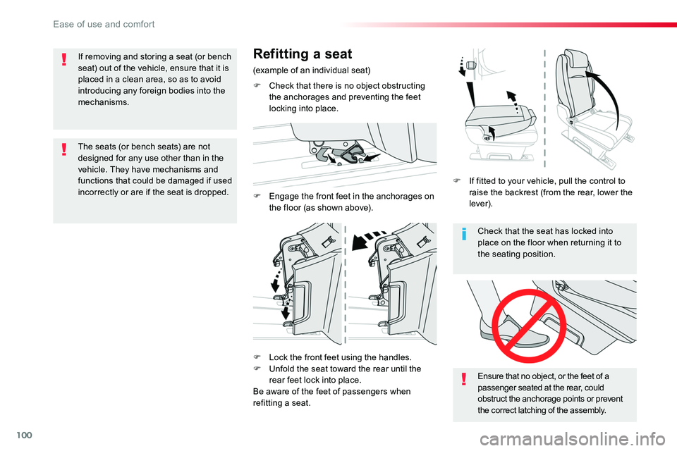 TOYOTA PROACE VERSO 2018  Owners Manual 100
Check that the seat has locked into place on the floor when returning it to the seating position.
Ensure that no object, or the feet of a passenger seated at the rear, could obstruct the anchorage