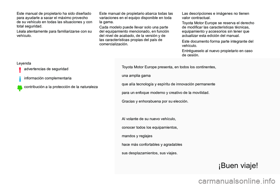 TOYOTA PROACE VERSO 2018 Manuale de Empleo (in Spanish) Toyota Motor Europe presenta, en todos los continentes,
una amplia gama
que alía tecnología y espíritu de innovación permanente
para un enfoque moderno y creativo de la movilidad.
Gracias y enhora TOYOTA PROACE VERSO 2018 Manuale de Empleo (in Spanish) Toyota Motor Europe presenta, en todos los continentes,
una amplia gama
que alía tecnología y espíritu de innovación permanente
para un enfoque moderno y creativo de la movilidad.
Gracias y enhora
