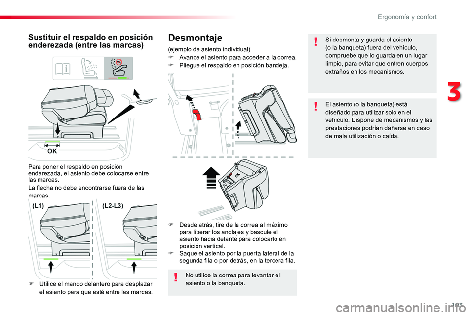 TOYOTA PROACE VERSO 2018  Manuale de Empleo (in Spanish) 103
ProaceVerso_es_Chap03_ergonomie-et-confort_ed01-2016
Desmontaje
(ejemplo de asiento individual)F Avance el asiento para acceder a la correa.F Pliegue el respaldo en posición bandeja.
Sustituir el