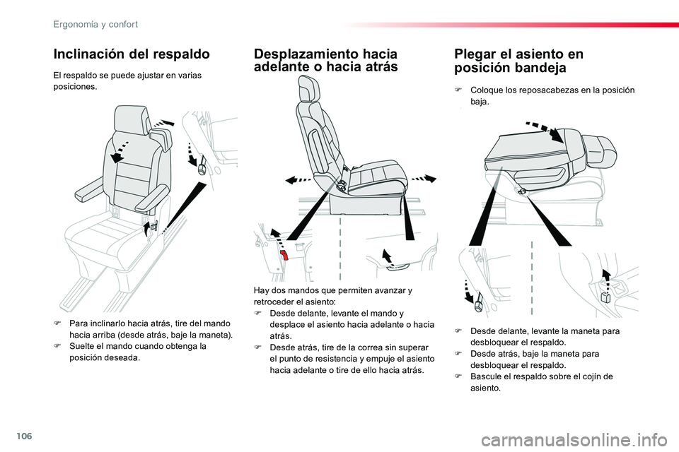 TOYOTA PROACE VERSO 2018  Manuale de Empleo (in Spanish) 106
ProaceVerso_es_Chap03_ergonomie-et-confort_ed01-2016
Plegar el asiento en 
posición bandeja
F Coloque los reposacabezas en la posición baja.
Desplazamiento hacia 
adelante o hacia atrás
Hay dos
