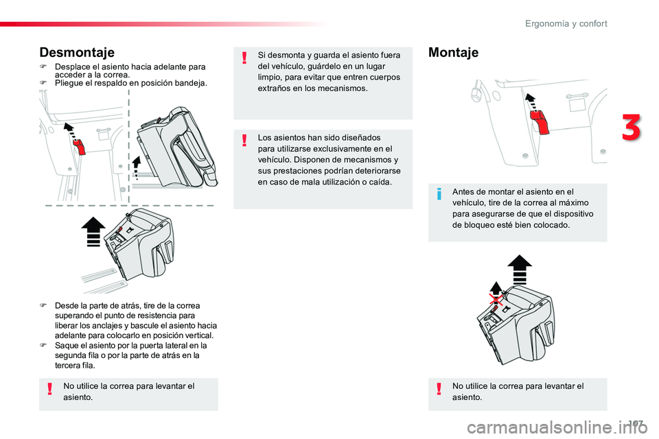 TOYOTA PROACE VERSO 2018  Manuale de Empleo (in Spanish) 107
ProaceVerso_es_Chap03_ergonomie-et-confort_ed01-2016
Desmontaje
F Desplace el asiento hacia adelante para acceder a la correa.F Pliegue el respaldo en posición bandeja.
No utilice la correa para 