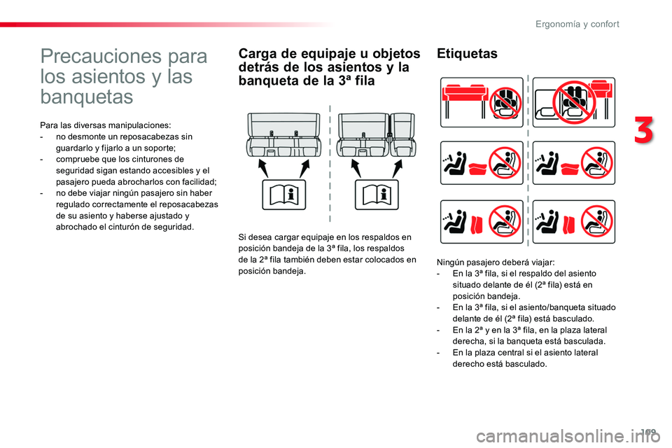 TOYOTA PROACE VERSO 2018  Manuale de Empleo (in Spanish) 109
ProaceVerso_es_Chap03_ergonomie-et-confort_ed01-2016
Precauciones para 
los asientos y las 
banquetas
Para las diversas manipulaciones:- no desmonte un reposacabezas sin guardarlo y fijarlo a un s