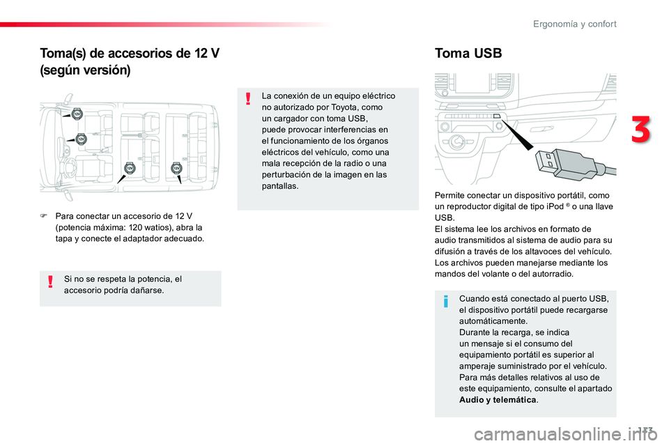 TOYOTA PROACE VERSO 2018 Manuale de Empleo (in Spanish) 113
ProaceVerso_es_Chap03_ergonomie-et-confort_ed01-2016
Toma(s) de accesorios de 12 V
(según versión)
Toma USB
F Para conectar un accesorio de 12 V (potencia máxima: 120 watios), abra la tapa y co TOYOTA PROACE VERSO 2018 Manuale de Empleo (in Spanish) 113
ProaceVerso_es_Chap03_ergonomie-et-confort_ed01-2016
Toma(s) de accesorios de 12 V
(según versión)
Toma USB
F Para conectar un accesorio de 12 V (potencia máxima: 120 watios), abra la tapa y co