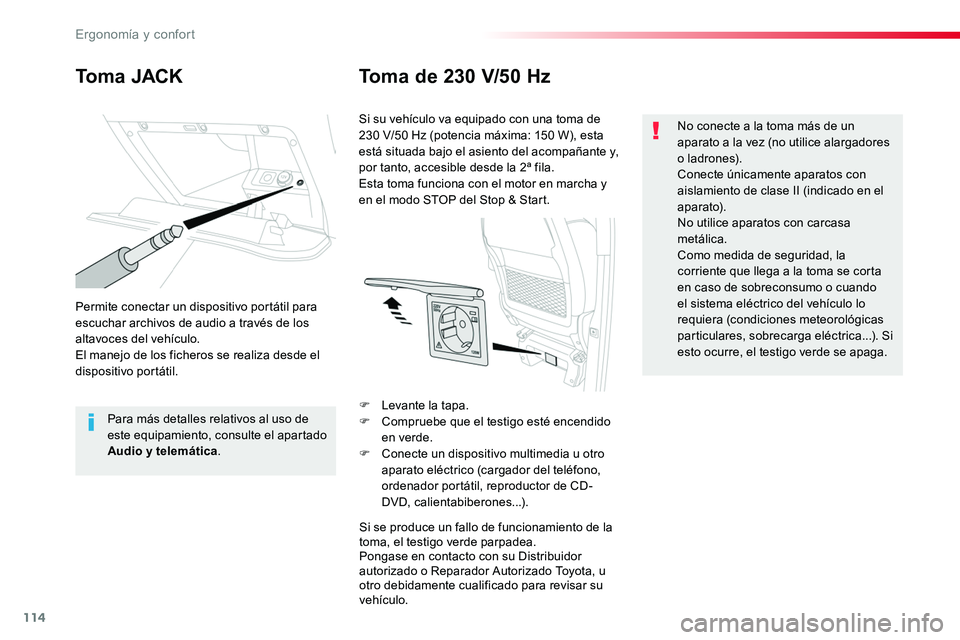 TOYOTA PROACE VERSO 2018 Manuale de Empleo (in Spanish) 114
ProaceVerso_es_Chap03_ergonomie-et-confort_ed01-2016
Toma JACKToma de 230 V/50 Hz
Permite conectar un dispositivo portátil para escuchar archivos de audio a través de los altavoces del vehículo TOYOTA PROACE VERSO 2018 Manuale de Empleo (in Spanish) 114
ProaceVerso_es_Chap03_ergonomie-et-confort_ed01-2016
Toma JACKToma de 230 V/50 Hz
Permite conectar un dispositivo portátil para escuchar archivos de audio a través de los altavoces del vehículo