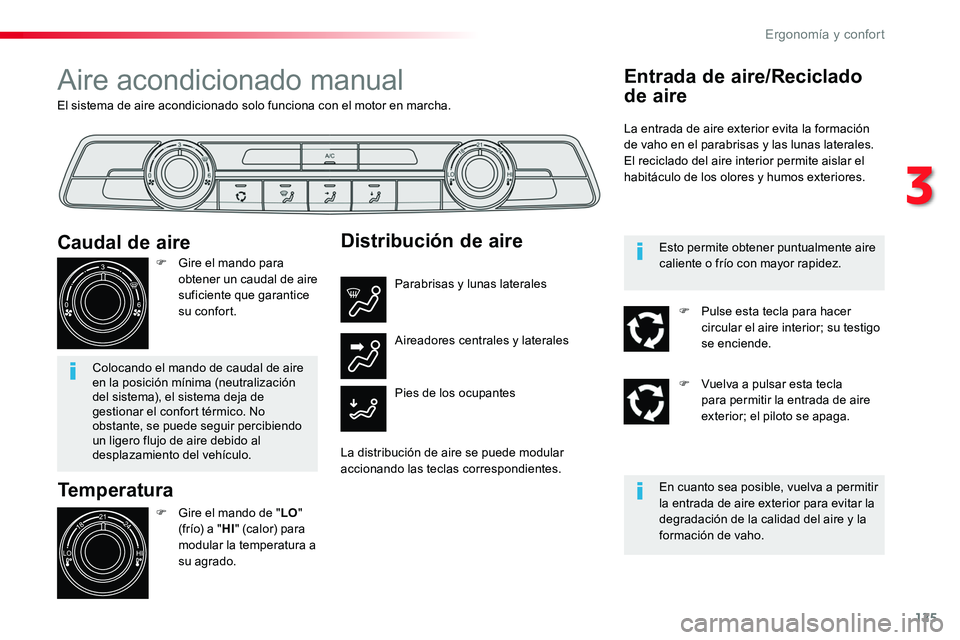 TOYOTA PROACE VERSO 2018  Manuale de Empleo (in Spanish) 125
ProaceVerso_es_Chap03_ergonomie-et-confort_ed01-2016
El sistema de aire acondicionado solo funciona con el motor en marcha.
Aire acondicionado manual
Temperatura
F Gire el mando de "LO" (f