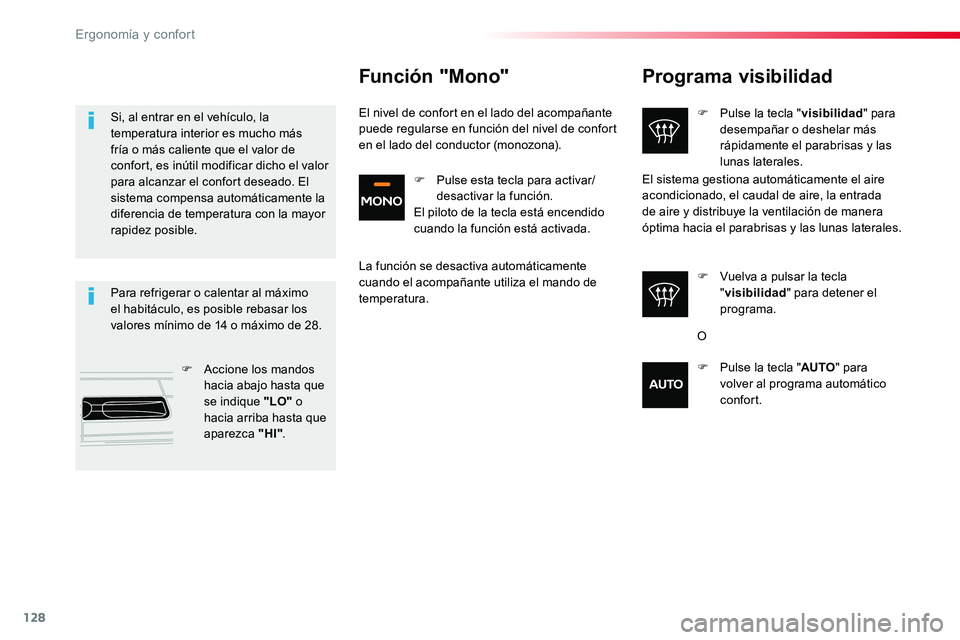TOYOTA PROACE VERSO 2018  Manuale de Empleo (in Spanish) 128
ProaceVerso_es_Chap03_ergonomie-et-confort_ed01-2016
Programa visibilidad
F Pulse la tecla "visibilidad" para desempañar o deshelar más rápidamente el parabrisas y las lunas laterales.
