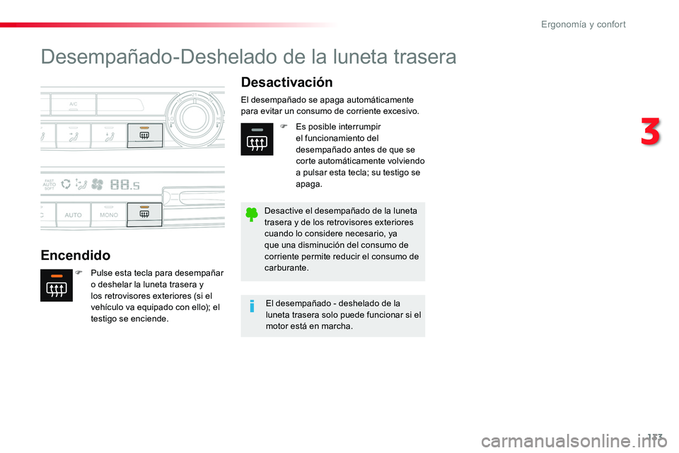 TOYOTA PROACE VERSO 2018  Manuale de Empleo (in Spanish) 133
ProaceVerso_es_Chap03_ergonomie-et-confort_ed01-2016
Desempañado-Deshelado de la luneta trasera
Encendido
Desactivación
F Pulse esta tecla para desempañar o deshelar la luneta trasera y los ret