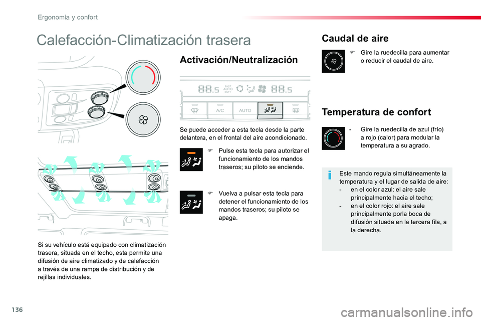 TOYOTA PROACE VERSO 2018  Manuale de Empleo (in Spanish) 136
ProaceVerso_es_Chap03_ergonomie-et-confort_ed01-2016
Calefacción-Climatización trasera
Activación/Neutralización
F Pulse esta tecla para autorizar el funcionamiento de los mandos traseros; su 
