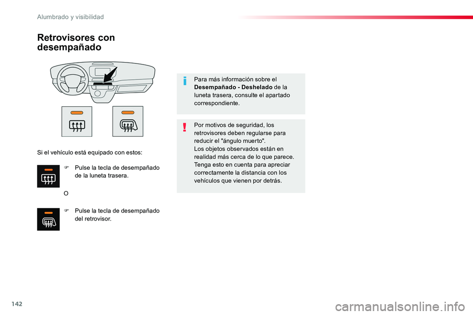 TOYOTA PROACE VERSO 2018  Manuale de Empleo (in Spanish) 142
ProaceVerso_es_Chap04_eclairage-et-visibilite_ed01-2016
Retrovisores con 
desempañado
O
Por motivos de seguridad, los retrovisores deben regularse para reducir el "ángulo muerto".Los obj