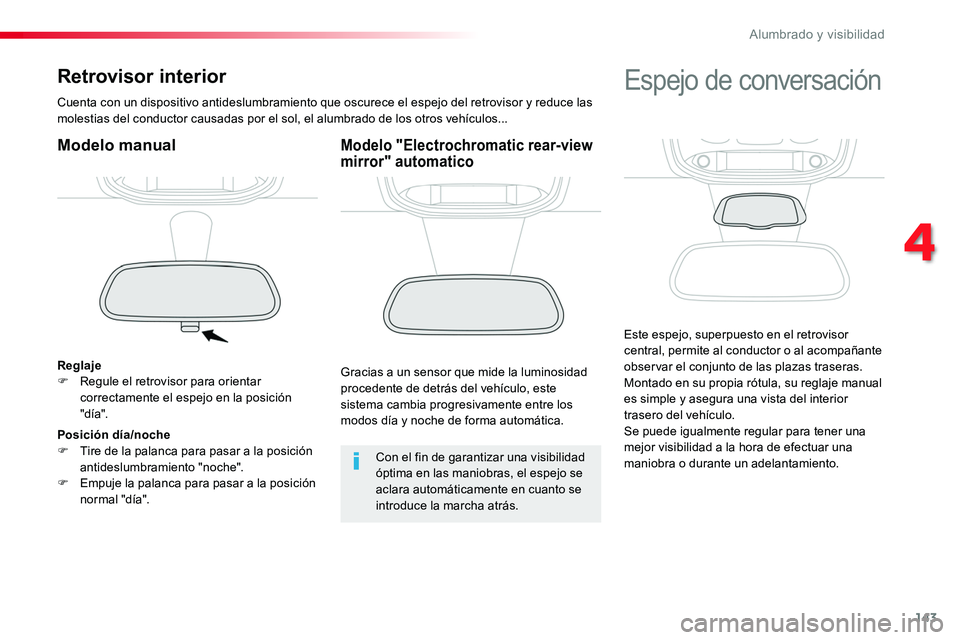 TOYOTA PROACE VERSO 2018  Manuale de Empleo (in Spanish) 143
ProaceVerso_es_Chap04_eclairage-et-visibilite_ed01-2016
Retrovisor interior
Cuenta con un dispositivo antideslumbramiento que oscurece el espejo del retrovisor y reduce las molestias del conductor