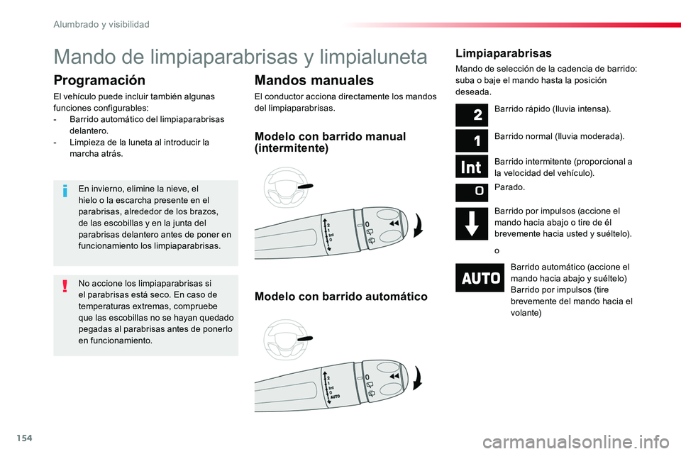 TOYOTA PROACE VERSO 2018  Manuale de Empleo (in Spanish) 154
ProaceVerso_es_Chap04_eclairage-et-visibilite_ed01-2016
Mando de limpiaparabrisas y limpialuneta
Mandos manuales
El conductor acciona directamente los mandos del limpiaparabrisas.
Programación
El